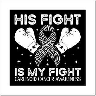 His Fight Is My Fight Carcinoid Cancer Awareness Posters and Art